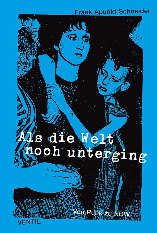 Cover: 9783931555887 | Als die Welt noch unterging | Von Punk zu NDW | Frank Apunkt Schneider