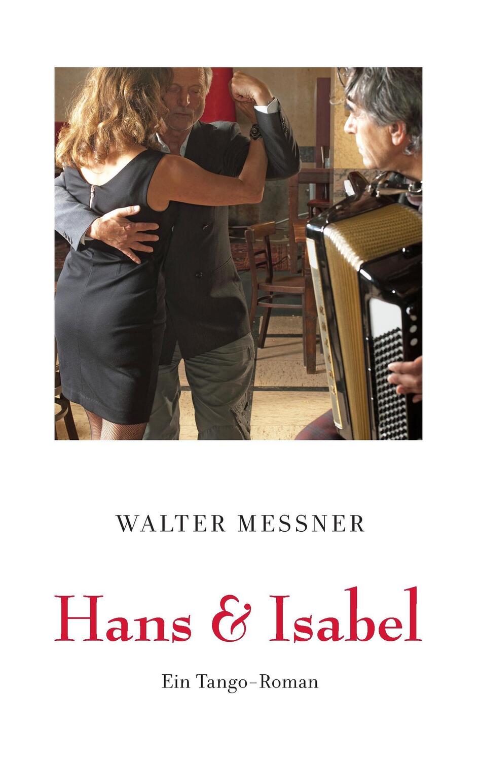 Cover: 9783739267418 | Hans & Isabel | Ein Tango-Roman | Walter Messner | Taschenbuch | 2016