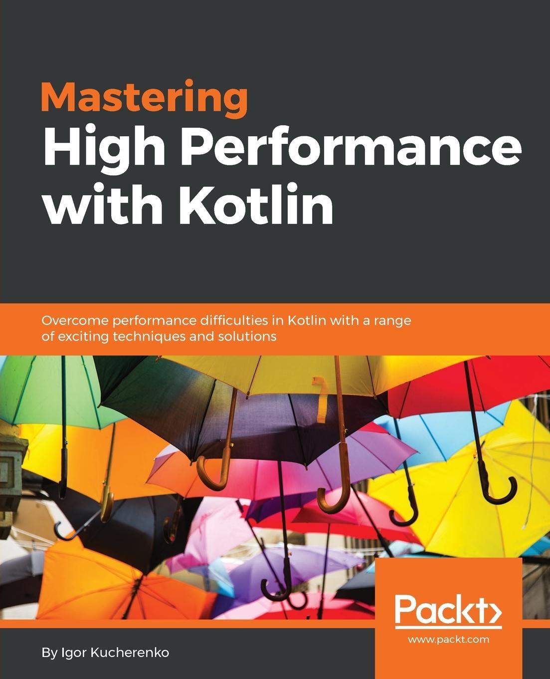 Cover: 9781788996648 | Mastering High Performance with Kotlin | Igor Kucherenko | Taschenbuch