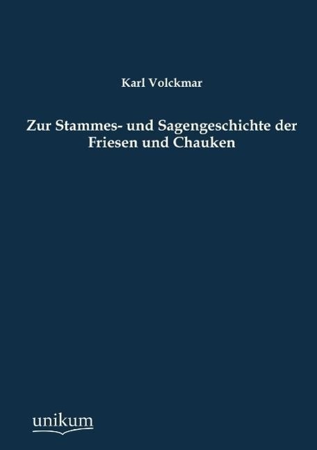 Cover: 9783845725802 | Zur Stammes- und Sagengeschichte der Friesen und Chauken | Volckmar