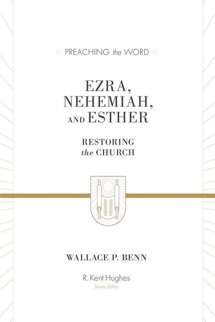 Cover: 9781433573491 | Ezra, Nehemiah, and Esther | Restoring the Church | Wallace P. Benn
