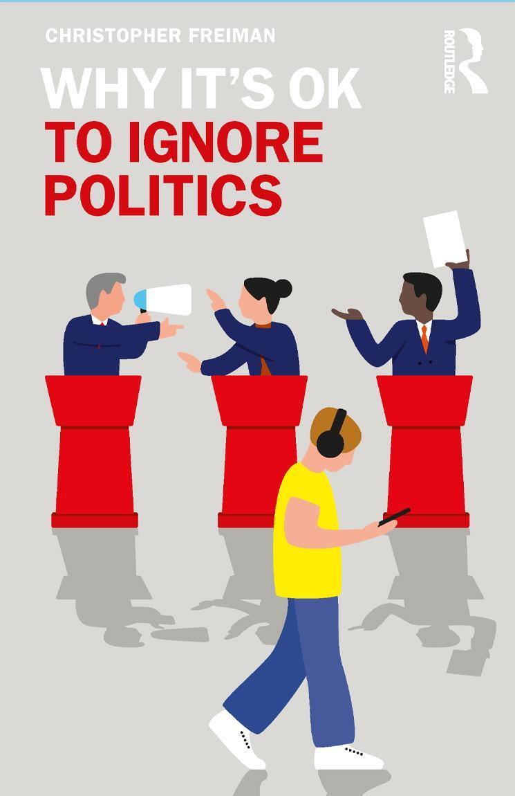 Cover: 9781138389007 | Why It's Ok to Ignore Politics | Christopher Freiman | Taschenbuch