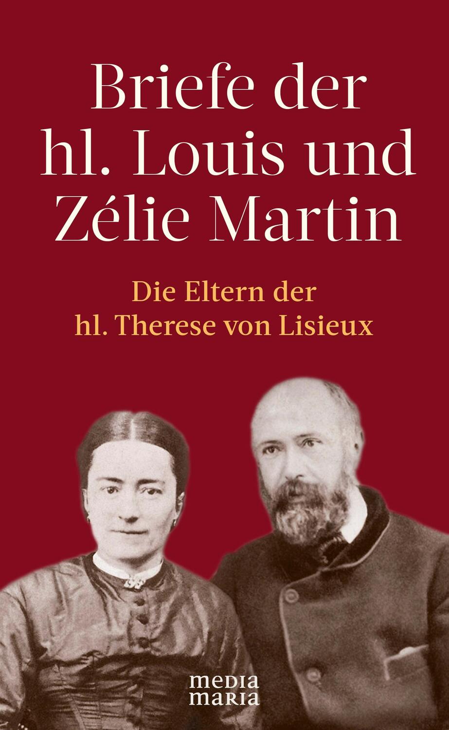 Cover: 9783947931286 | Briefe der hl. Louis und Zélie Martin (1863-1888) | Louis Martin