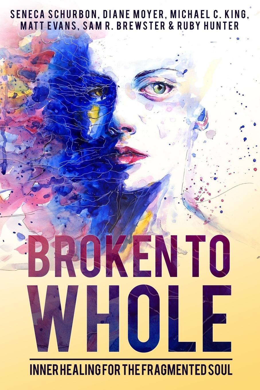 Cover: 9781912045662 | Broken To Whole | Inner Healing for the Fragmented Soul | Taschenbuch