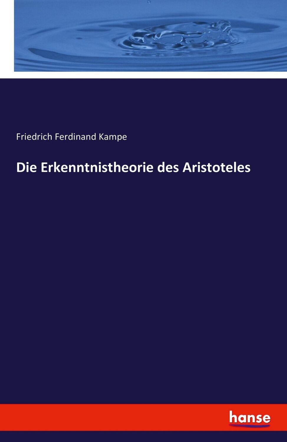 Cover: 9783741157622 | Die Erkenntnistheorie des Aristoteles | Friedrich Ferdinand Kampe