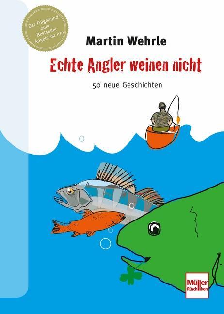 Cover: 9783275020751 | Echte Angler weinen nicht | 50 neue Geschichten | Martin Wehrle | Buch