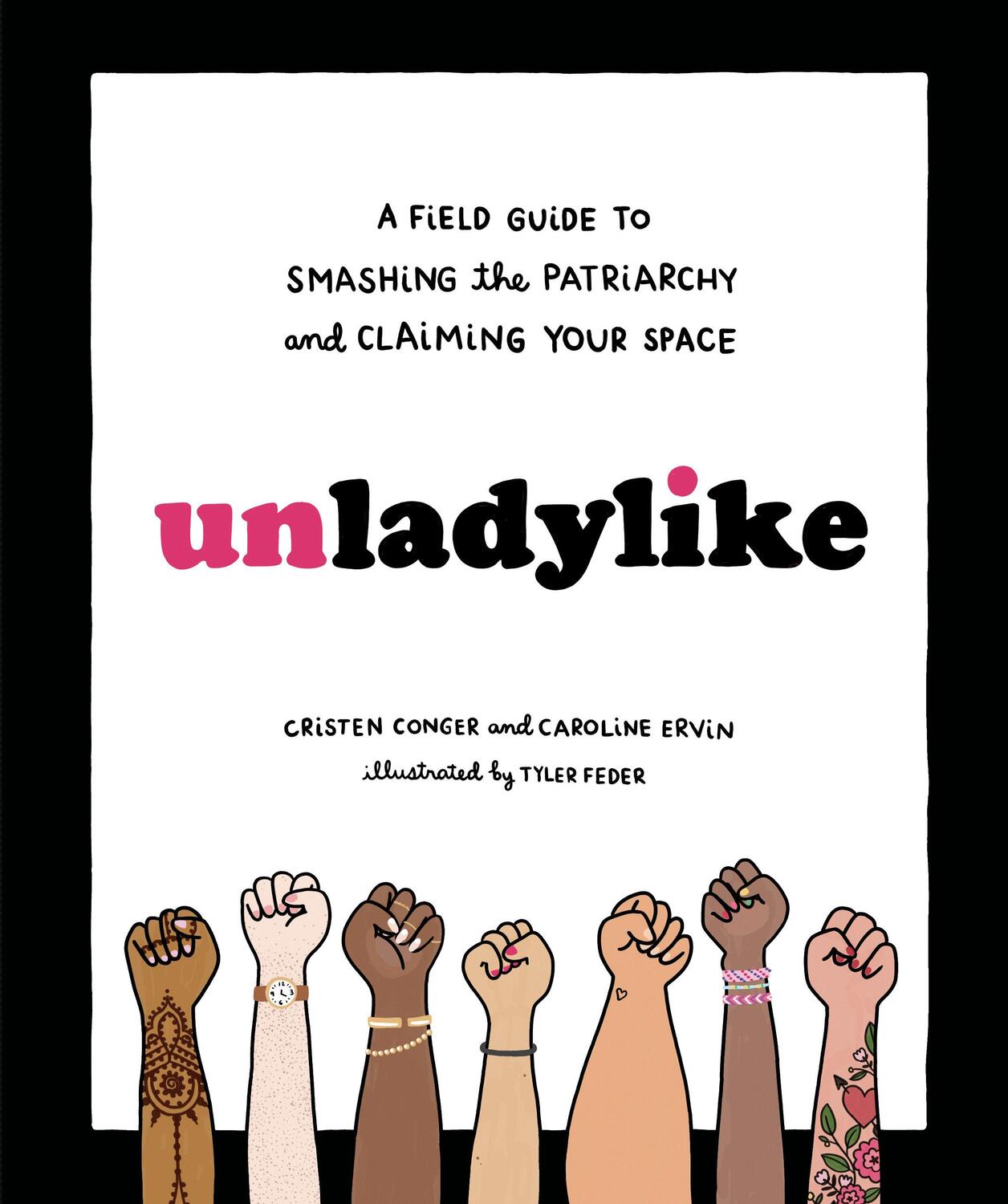 Cover: 9780399580451 | Unladylike: A Field Guide to Smashing the Patriarchy and Claiming...