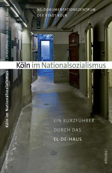 Cover: 9783897052093 | Köln im Nationalsozialismus | Ein Kurzführer durch das EL-DE-Haus