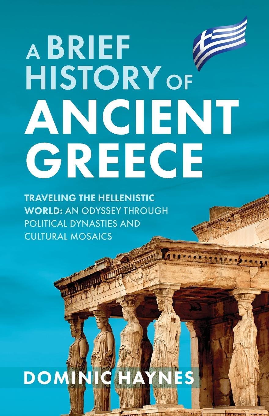 Cover: 9781915710482 | A Brief History of Ancient Greece | Dominic Haynes | Taschenbuch