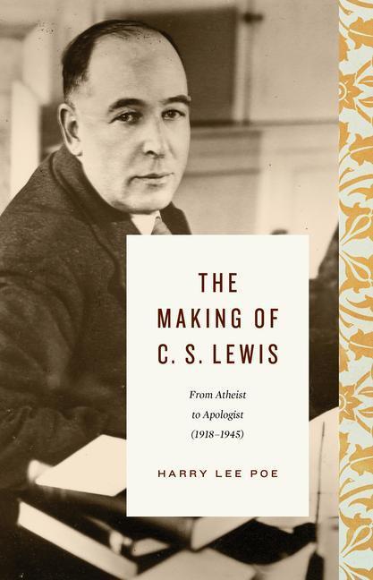 Cover: 9781433567834 | The Making of C. S. Lewis | From Atheist to Apologist (1918-1945)