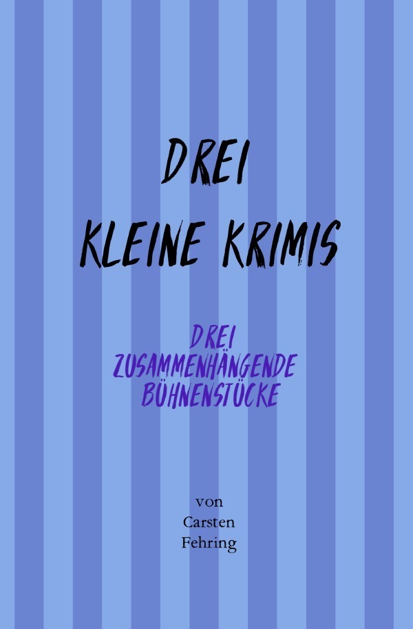 Cover: 9783757580094 | Drei Kleine Krimis | Drei zusammenhängende Bühnenstücke. DE | Fehring