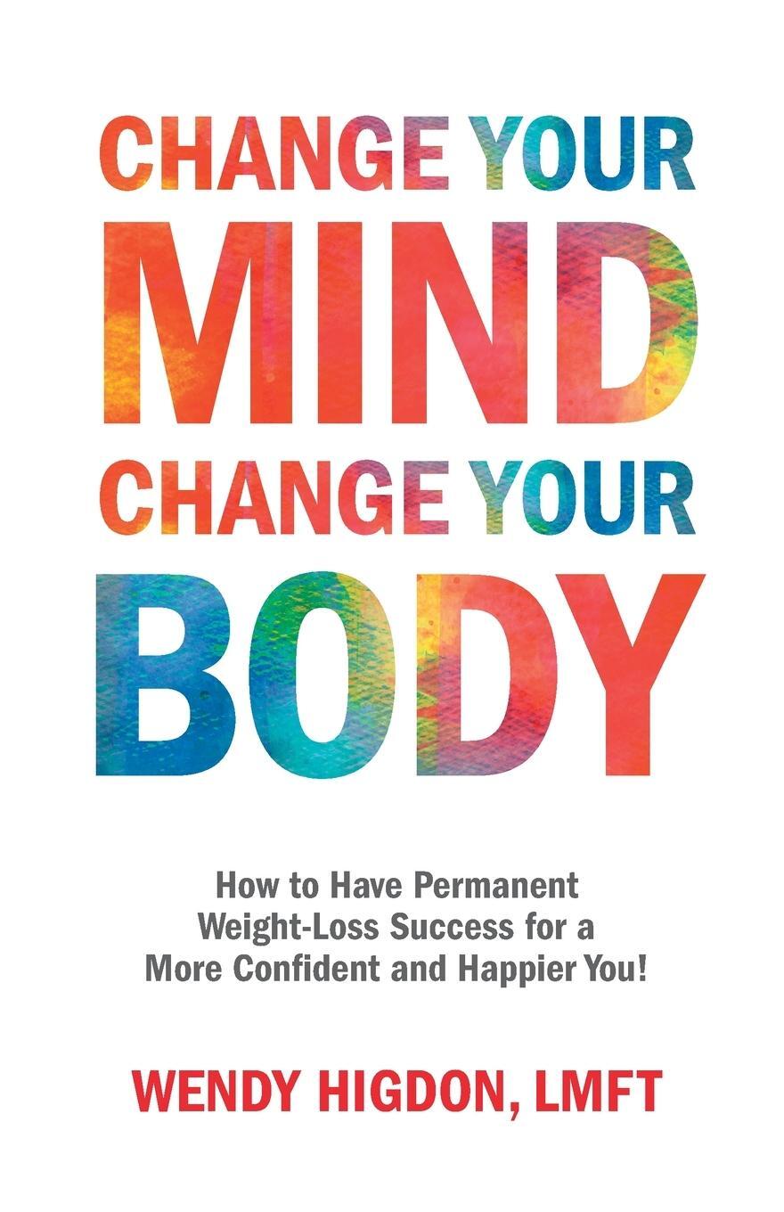 Cover: 9781732158641 | Change Your Mind, Change Your Body | Wendy Higdon | Taschenbuch | 2020