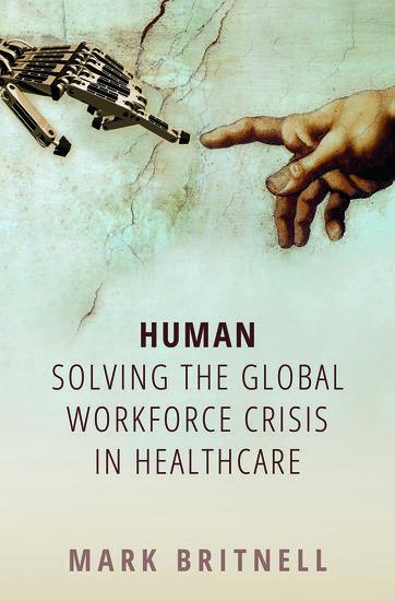 Cover: 9780198836520 | Human: Solving the global workforce crisis in healthcare | Britnell