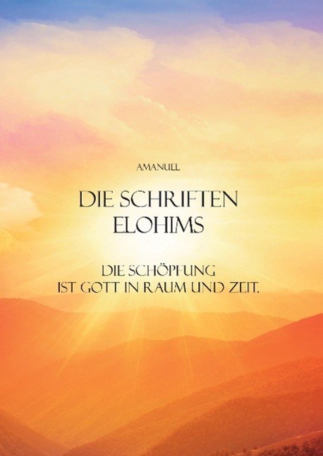 Cover: 9783732375530 | Die Schriften Elohims | Die Schöpfung ist Gott in Raum und Zeit.