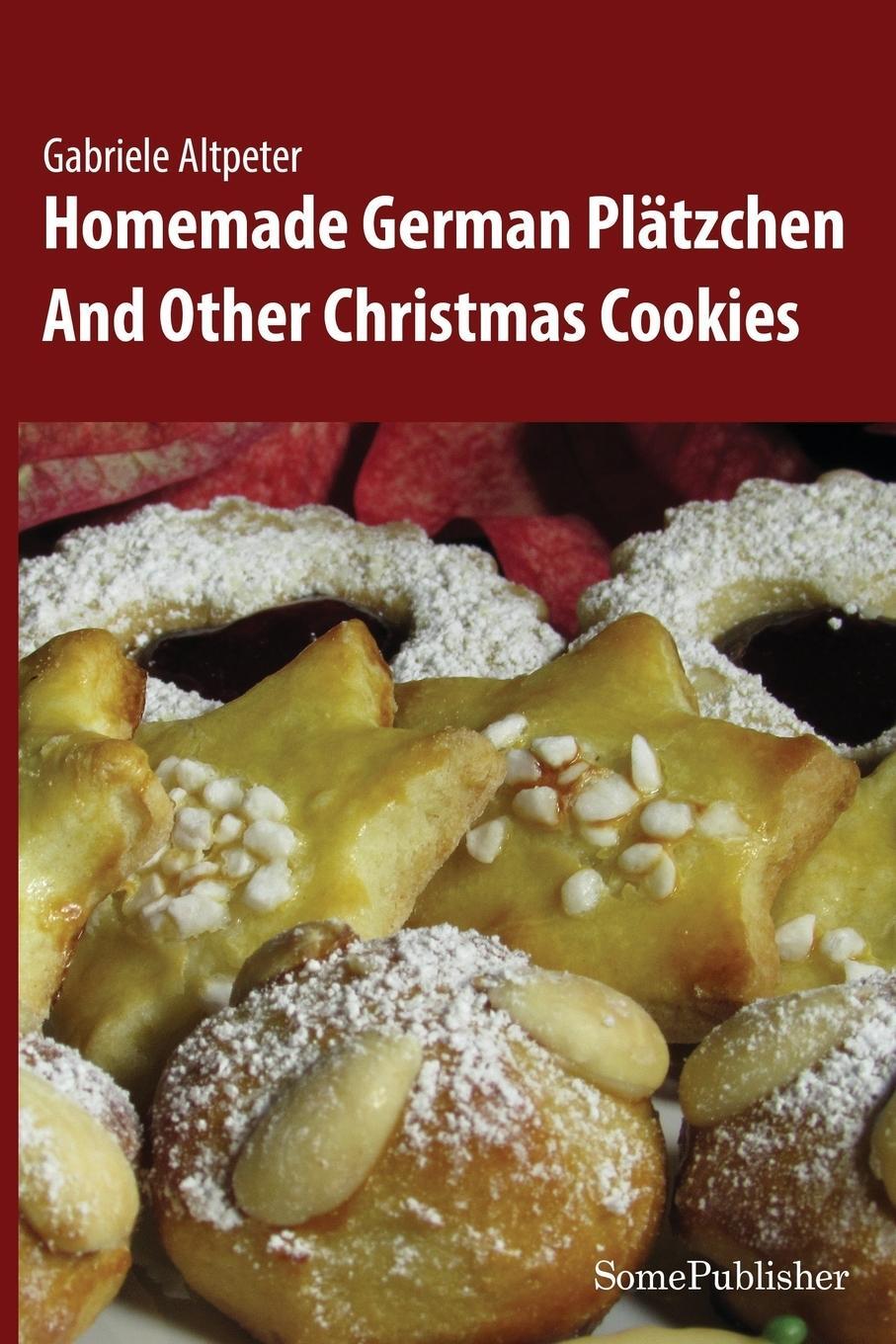 Cover: 9783945748008 | Homemade German Plätzchen | And Other Christmas Cookies | Altpeter