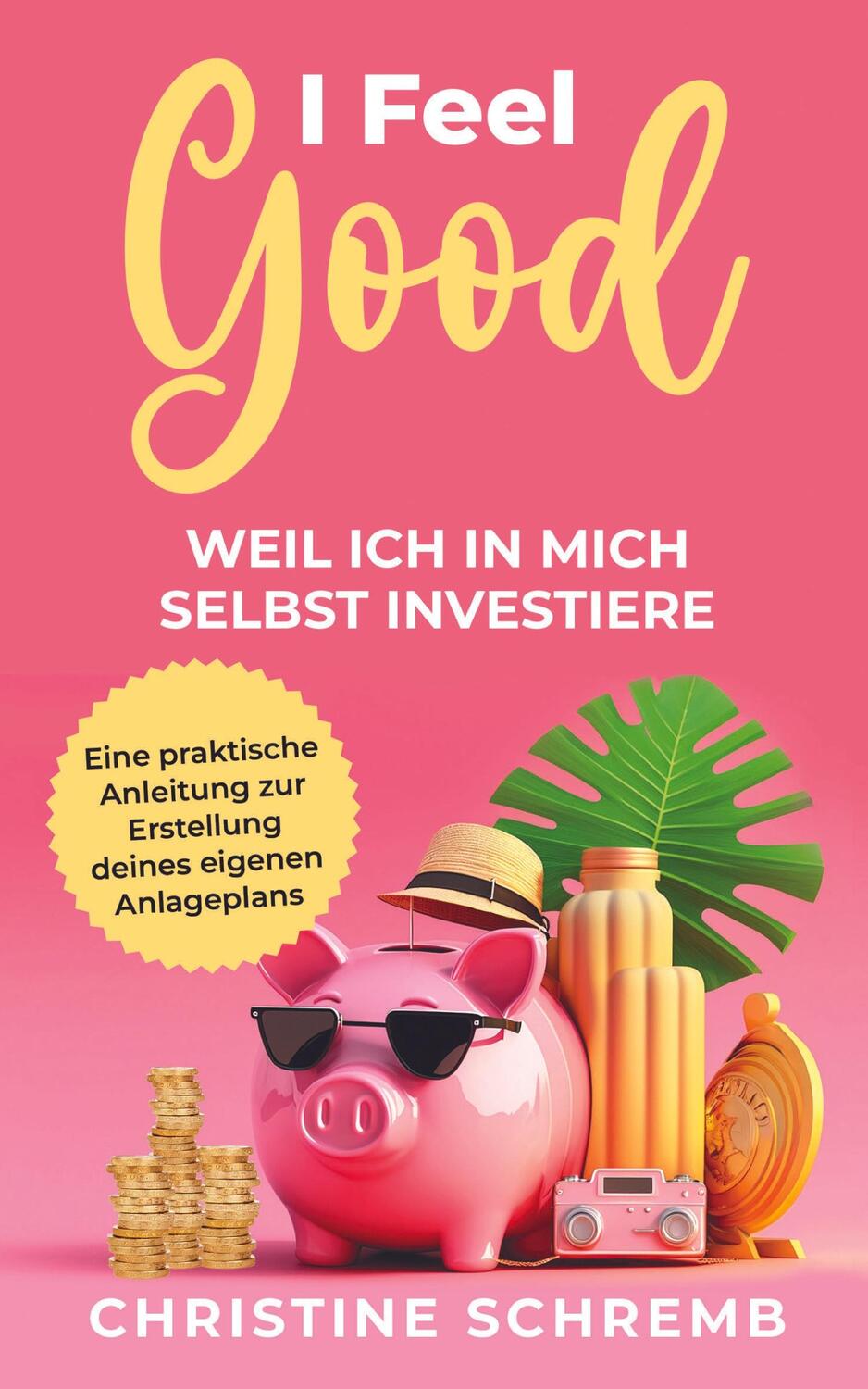 Cover: 9783982311135 | I feel good, weil ich in mich selbst investiere | Christine Schremb