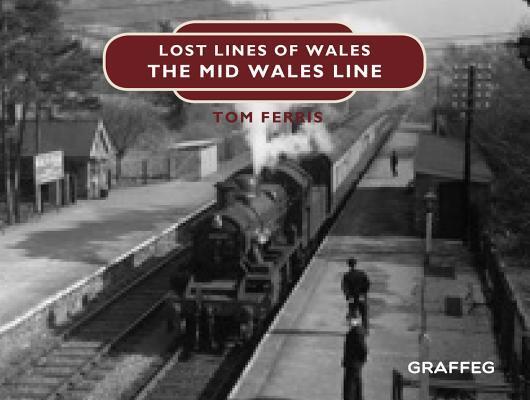 Cover: 9781912050673 | Lost Lines: Mid Wales Line | Tom Ferris | Buch | Gebunden | Englisch