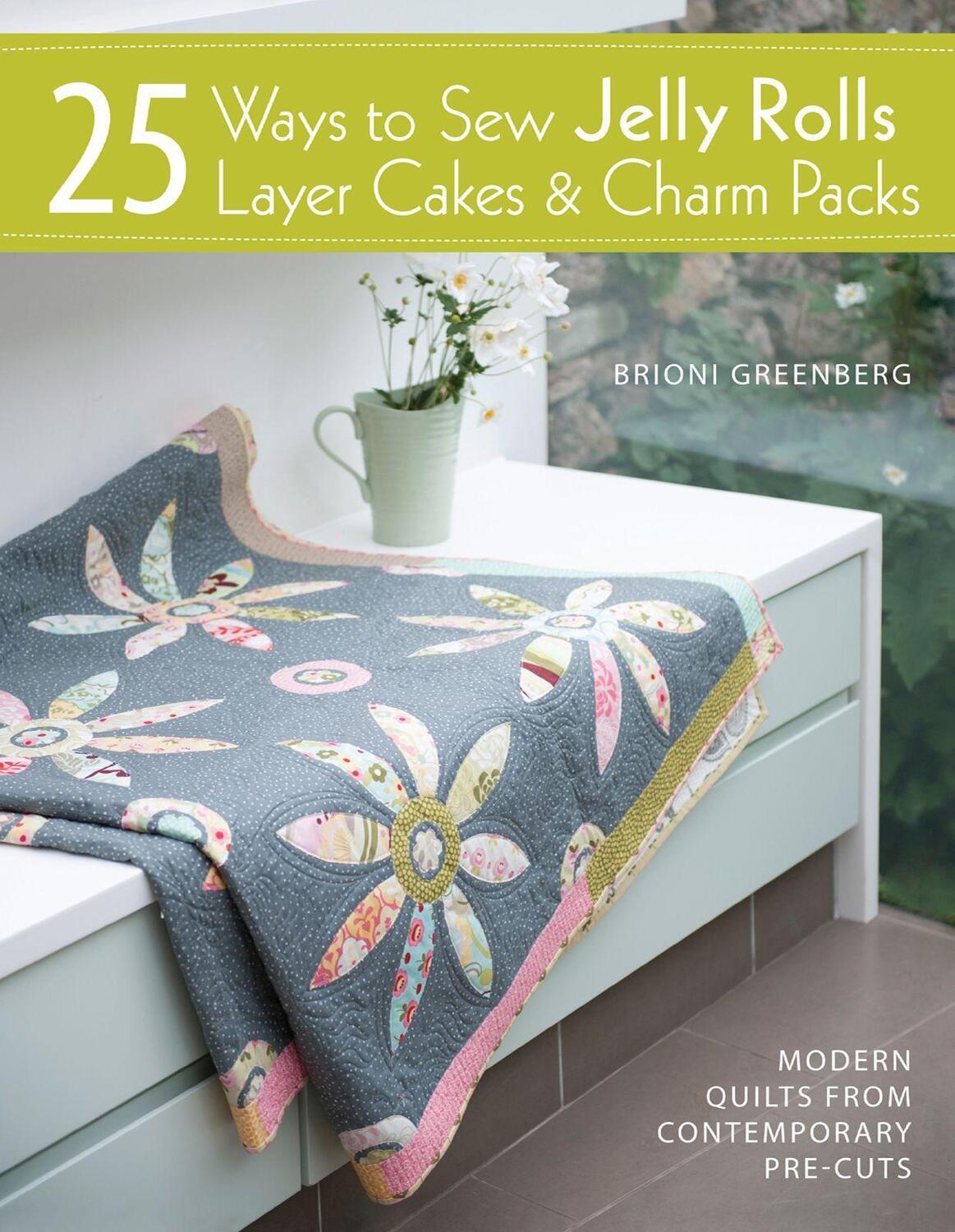 Cover: 9781446302934 | 25 Ways to Sew Jelly Rolls, Layer Cakes and Charm Packs: Modern...