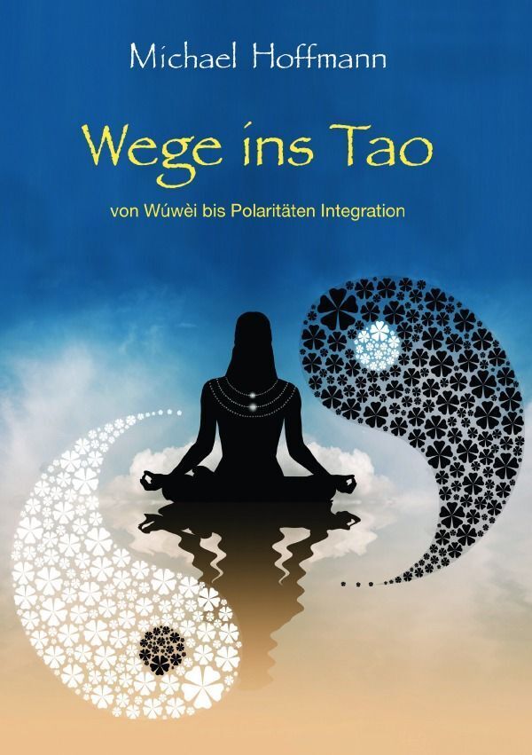 Cover: 9783758442674 | Wege ins Tao | von Wúwèi bis zur Polaritätenintegration. DE | Hoffmann