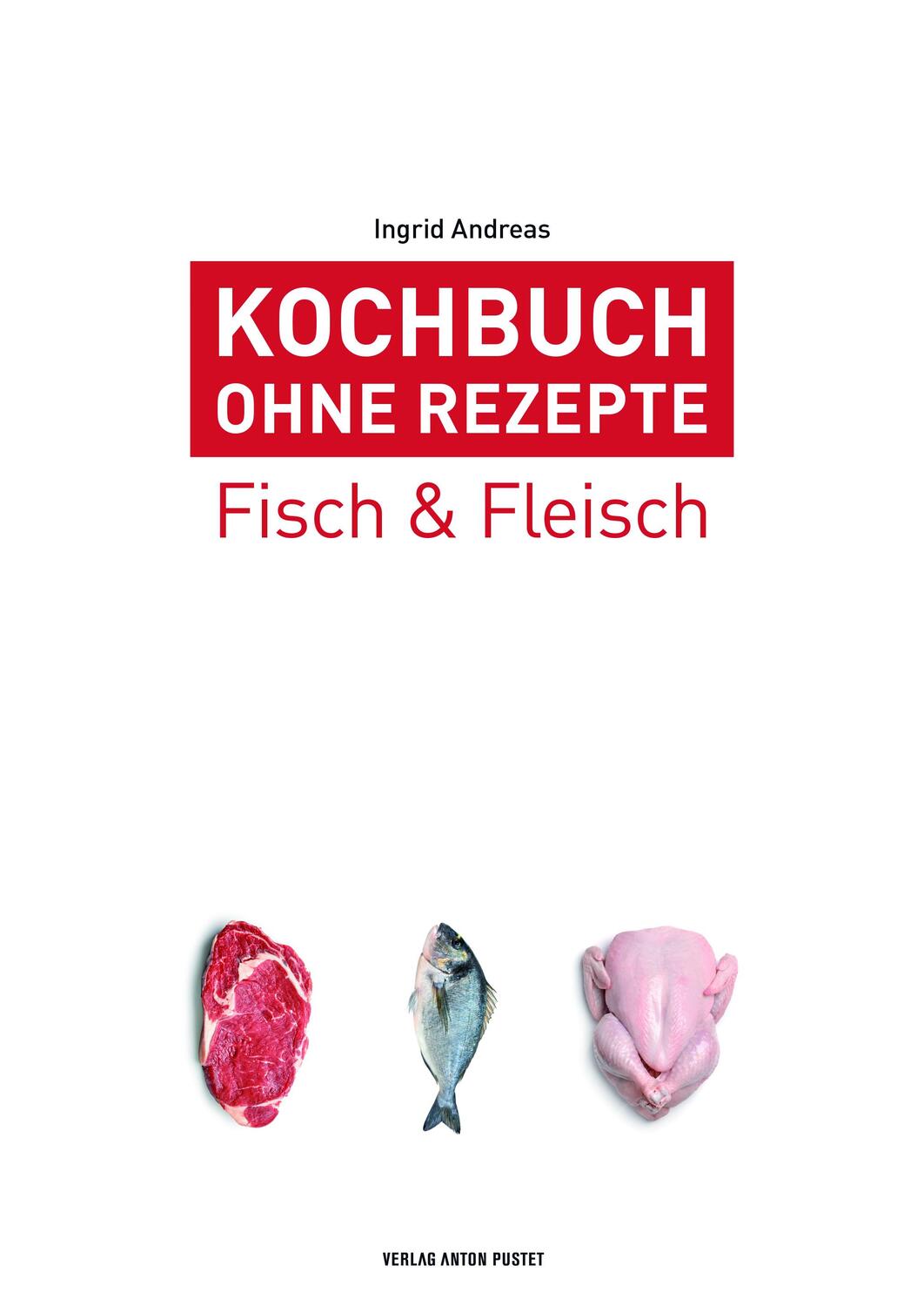 Cover: 9783702509163 | Kochbuch ohne Rezepte, Band 4 | Fisch & Fleisch | Ingrid Andreas