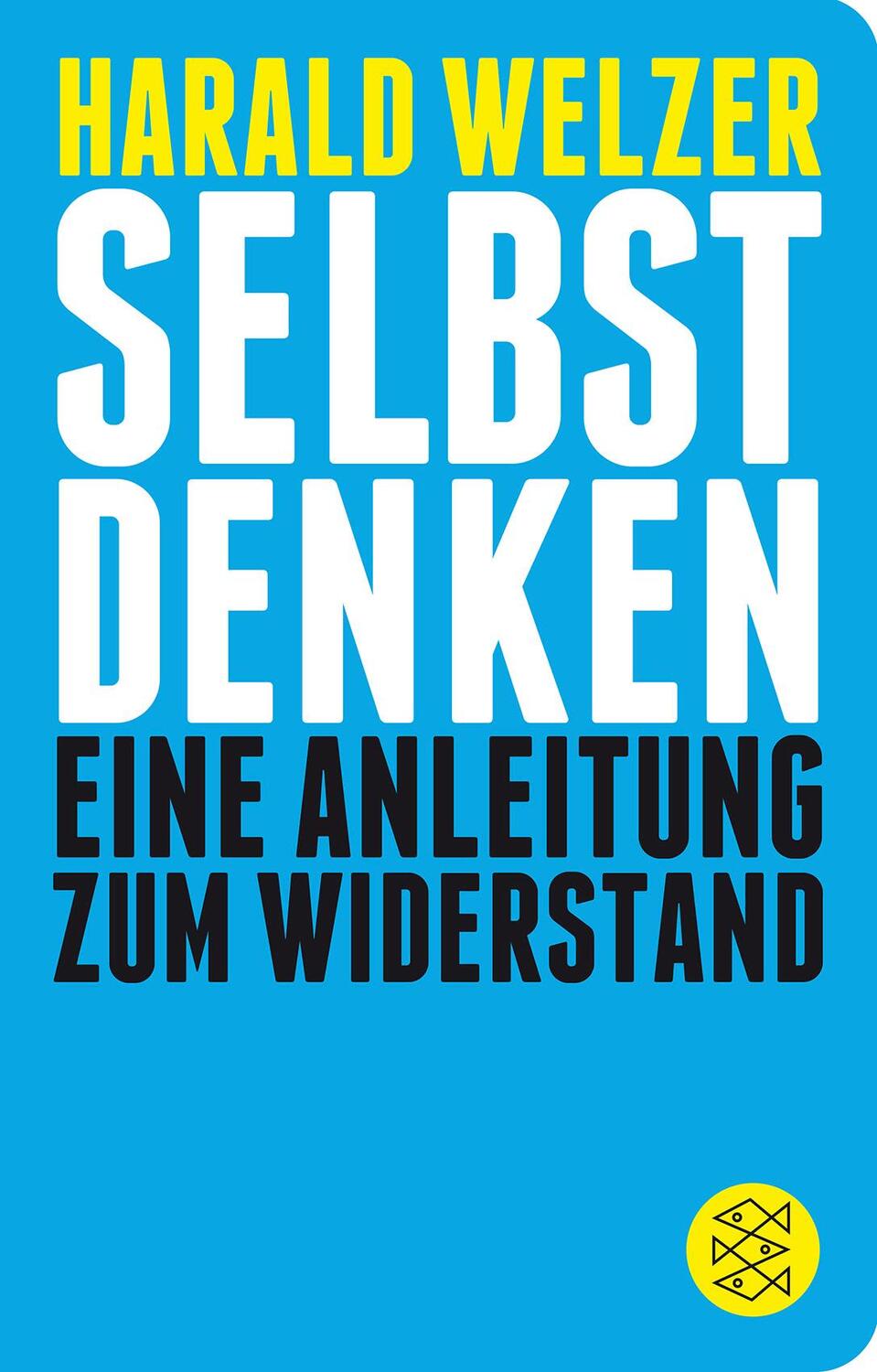 Cover: 9783596520558 | Selbst denken | Eine Anleitung zum Widerstand | Harald Welzer | Buch