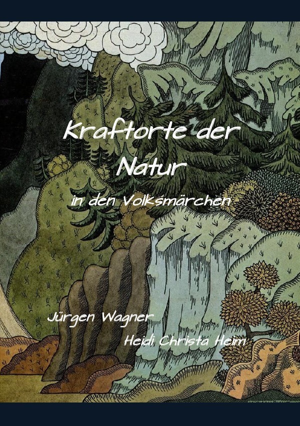Cover: 9783753154480 | Kraftorte der Natur in den Volksmärchen | Jürgen Wagner | Taschenbuch