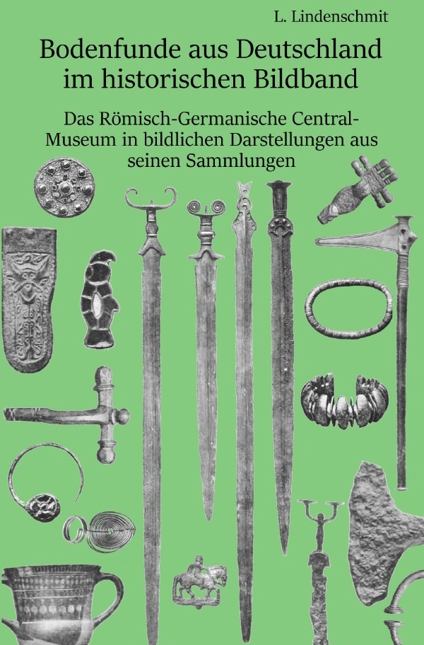Cover: 9783750299191 | Bodenfunde aus Deutschland im historischen Bildband | Lindenschmit