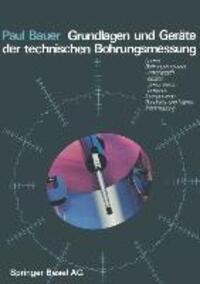 Cover: 9783764306632 | Grundlagen und Geräte der technischen Bohrungsmessung | P. Bauer