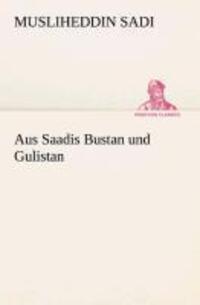 Cover: 9783849531874 | Aus Saadis Bustan und Gulistan | Musliheddin Sadi | Taschenbuch | 2013