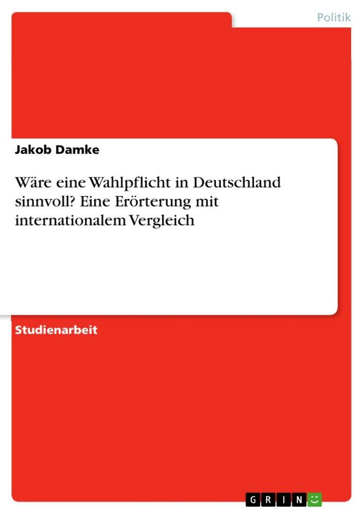 Cover: 9783346712974 | Wäre eine Wahlpflicht in Deutschland sinnvoll? Eine Erörterung mit...