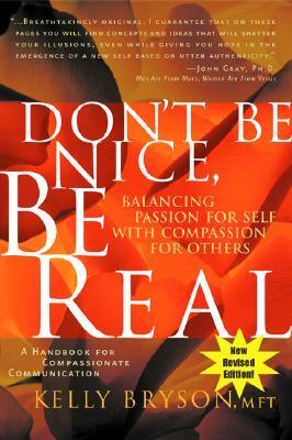 Cover: 9780972002851 | Don't Be Nice, Be Real: Balancing Passion for Self with Compassion...