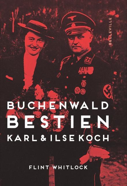 Cover: 9783943157994 | Buchenwald-Bestien | Karl und Ilse Koch | Flint Whitlock | Buch | 2019