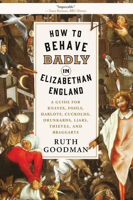 Cover: 9781631496240 | How to Behave Badly in Elizabethan England | Ruth Goodman | Buch