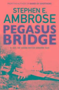 Cover: 9781471158315 | Pegasus Bridge | D-day: The Daring British Airborne Raid | Ambrose