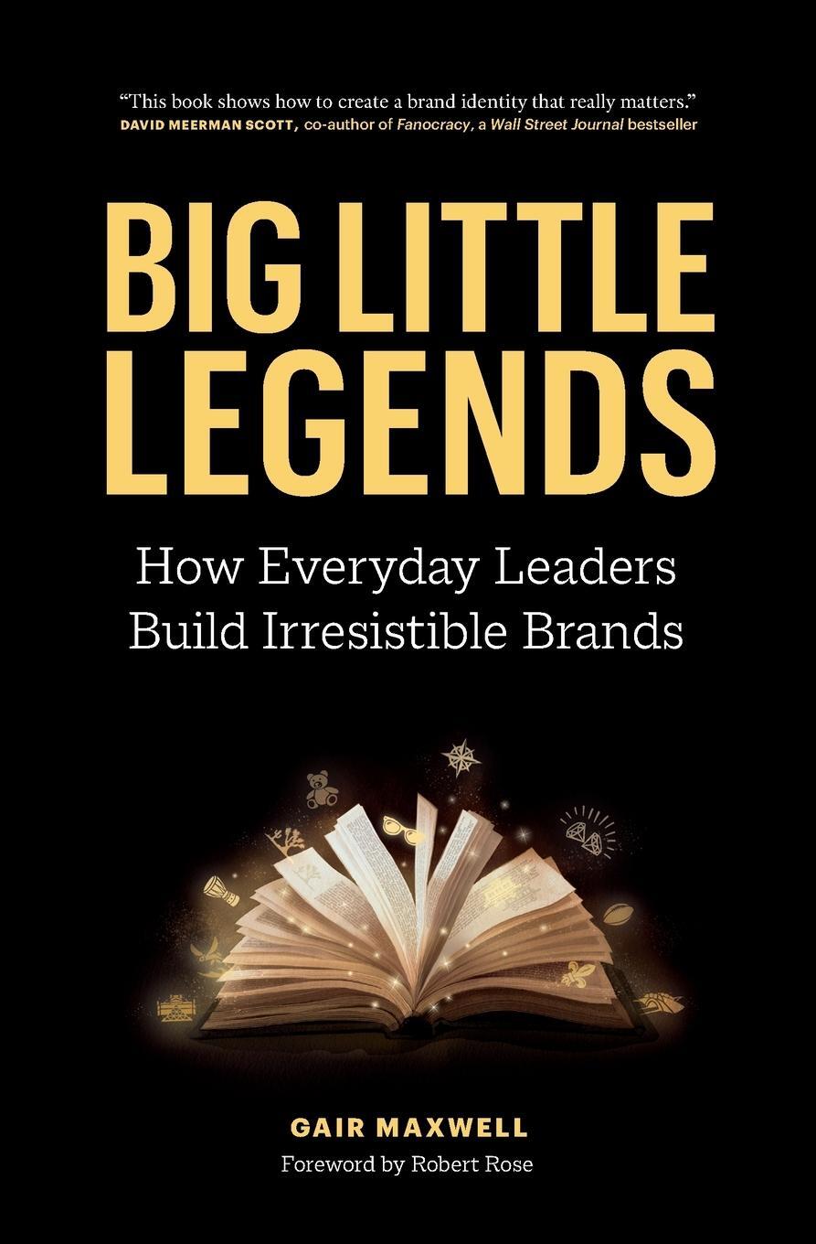 Cover: 9781774581667 | Big Little Legends | How Everyday Leaders Build Irresistible Brands