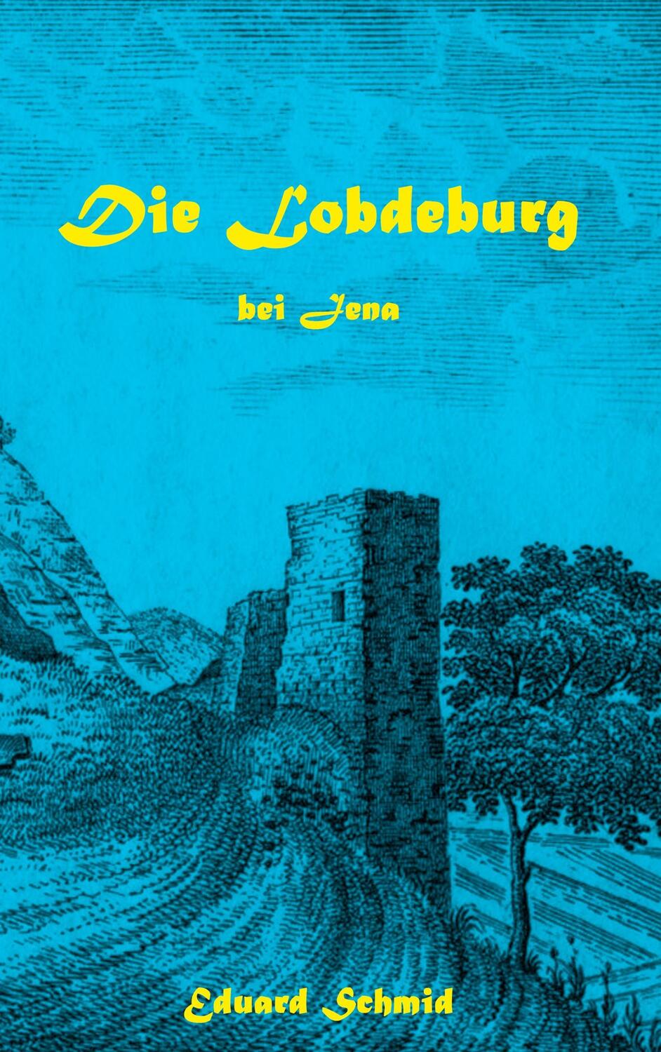 Cover: 9783746047485 | Die Lobdeburg bei Jena | Eduard Schmid | Taschenbuch | Books on Demand