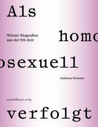 Cover: 9783991360179 | Als homosexuell verfolgt | Wiener Biografien aus der NS-Zeit | Buch
