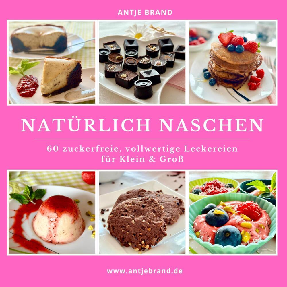 Cover: 9783000799853 | Natürlich Naschen | Antje Brand | Taschenbuch | Deutsch | 2025