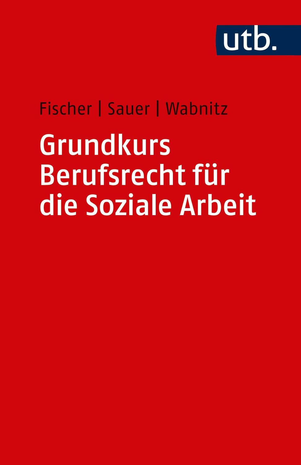 Cover: 9783825251451 | Grundkurs Berufsrecht für die Soziale Arbeit | Markus Fischer (u. a.)