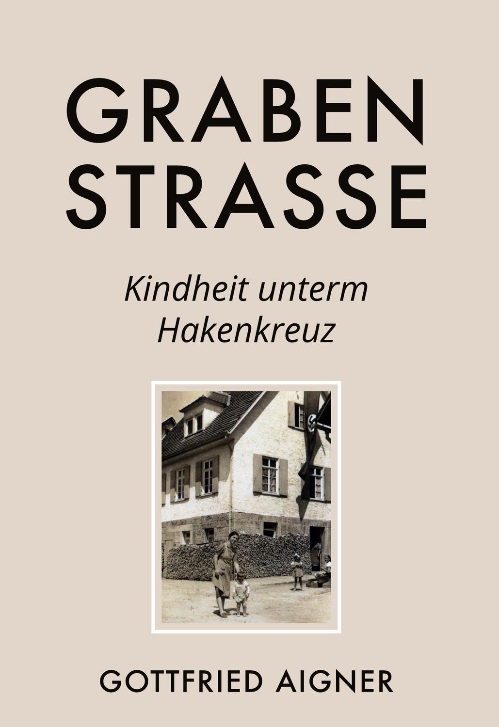 Cover: 9783752660203 | Grabenstrasse | Kindheit unterm Hakenkreuz | Gottfried Aigner | Buch