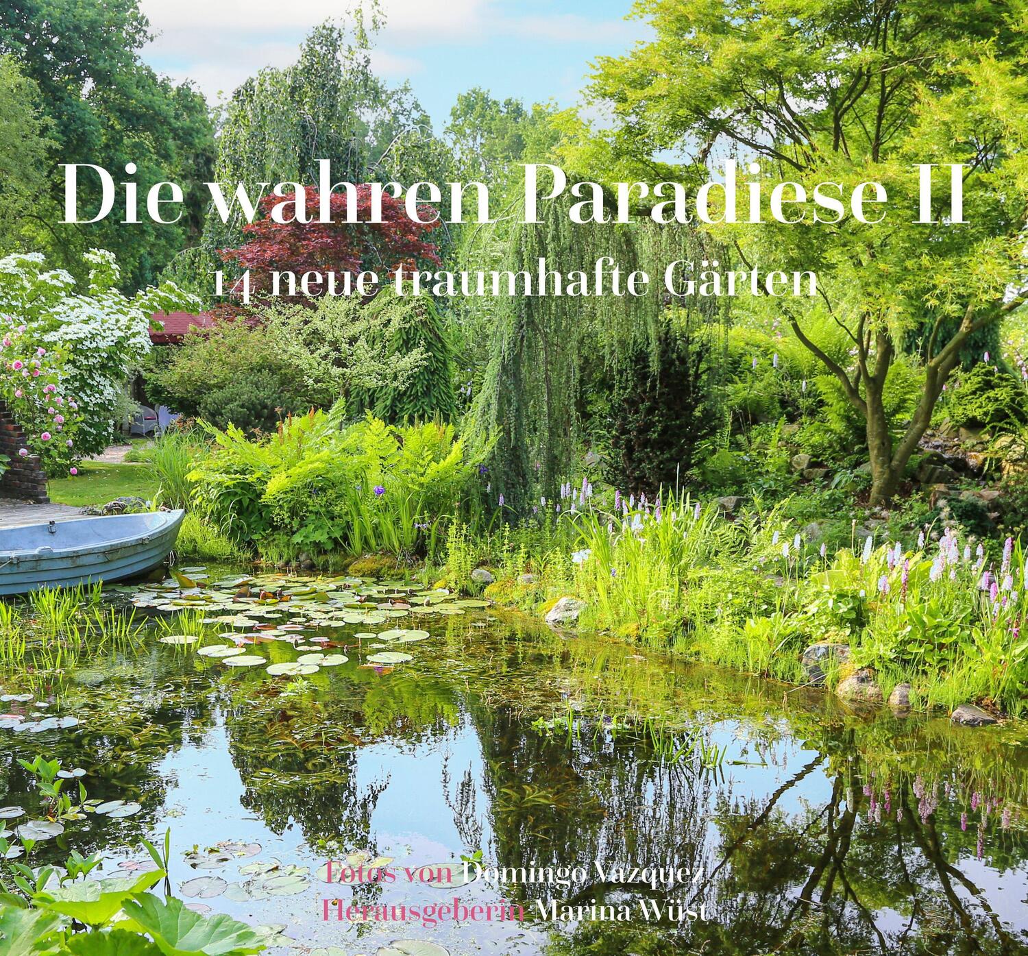 Cover: 9783968380667 | Die wahren Paradiese II - 14 neue traumhafte Gärten | Marina Wüst