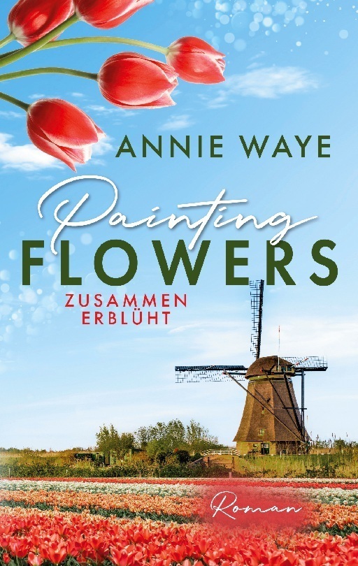 Cover: 9783732231126 | Painting Flowers: Zusammen erblüht | Annie Waye | Taschenbuch
