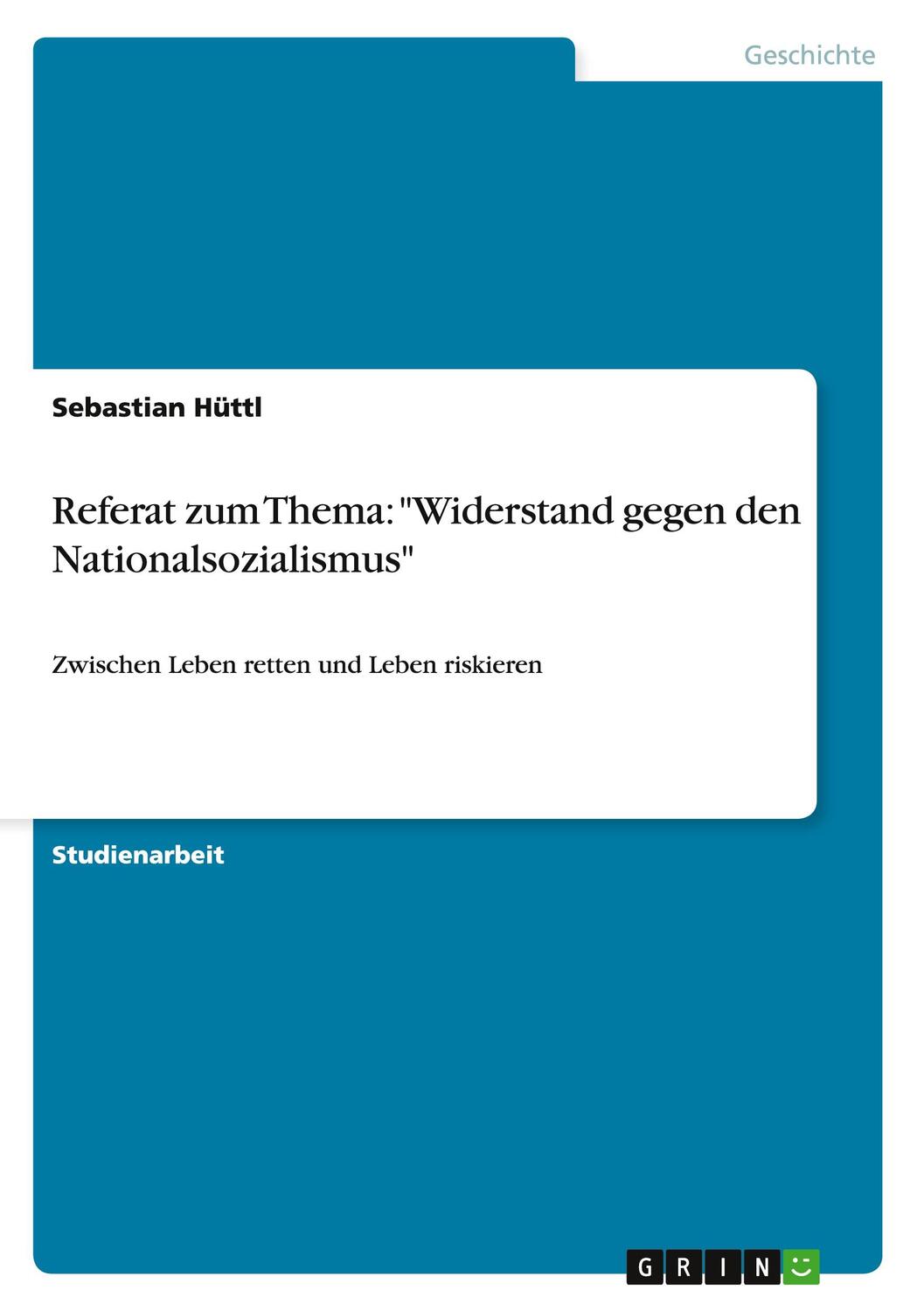 Cover: 9783640959198 | Referat zum Thema: "Widerstand gegen den Nationalsozialismus" | Hüttl