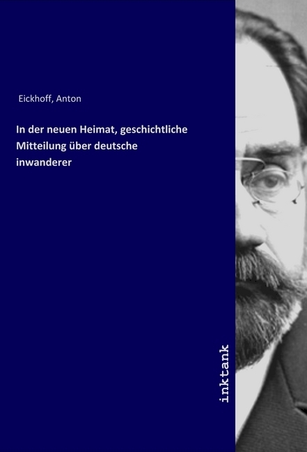 Cover: 9783747703472 | In der neuen Heimat, geschichtliche Mitteilung über deutsche...
