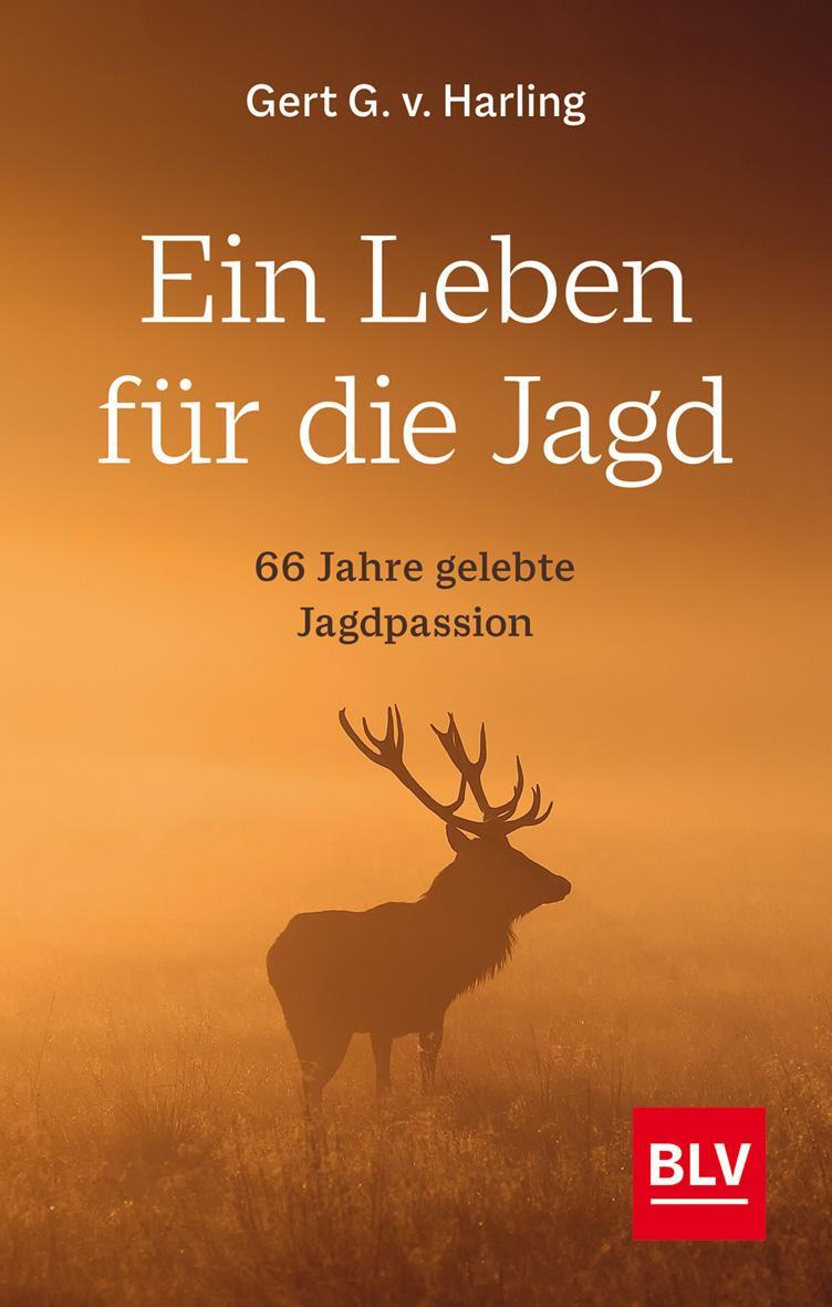 Cover: 9783967470550 | Ein Leben für die Jagd | 66 Jahre gelebte Jagdpassion | Harling | Buch
