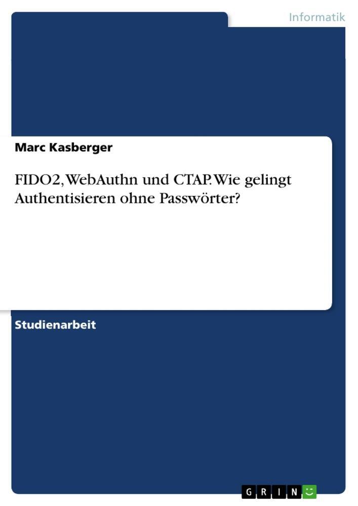 Cover: 9783346217974 | FIDO2, WebAuthn und CTAP. Wie gelingt Authentisieren ohne Passwörter?