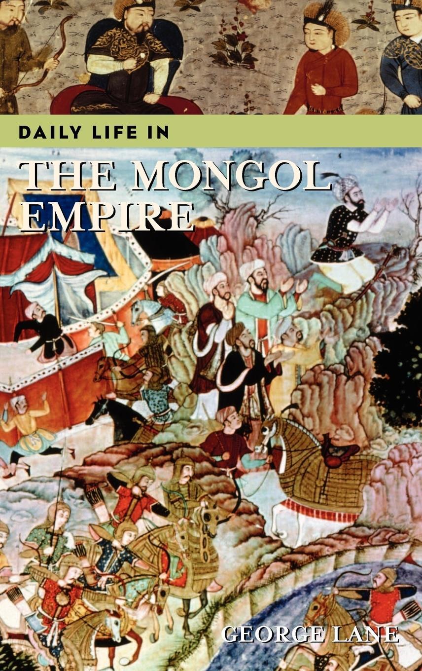 Cover: 9780313332265 | Daily Life in the Mongol Empire | George Lane | Buch | Englisch | 2006