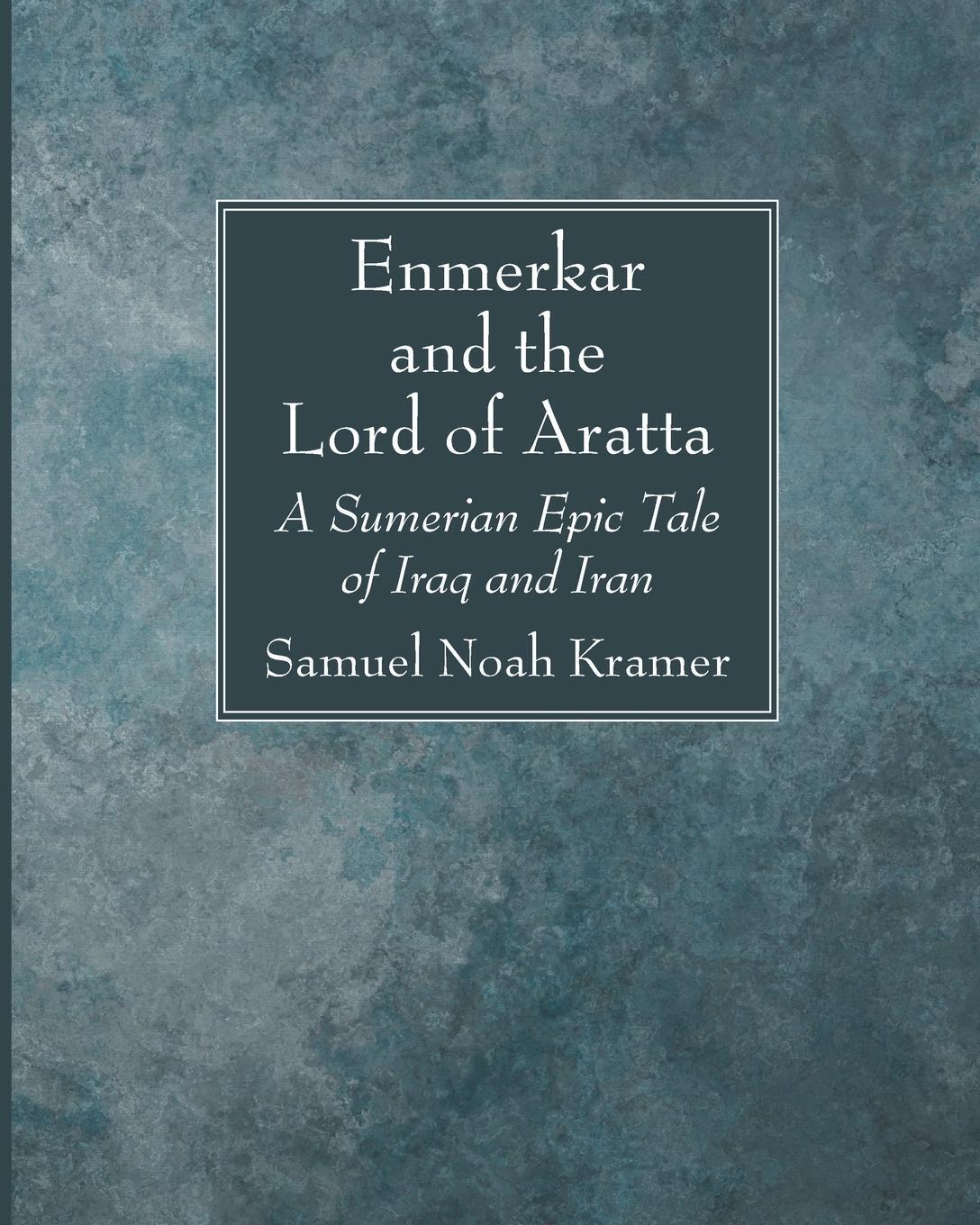 Cover: 9781666750720 | Enmerkar and the Lord of Aratta | Samuel Noah Kramer | Taschenbuch