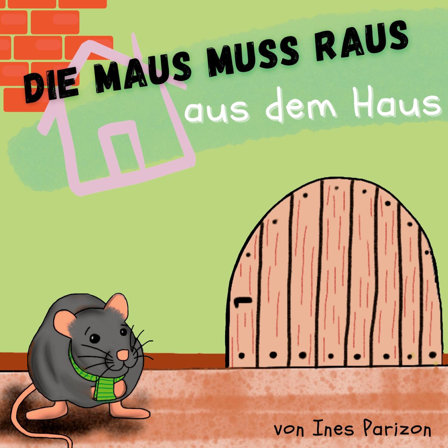Cover: 9783734708329 | Die Maus muss raus aus dem Haus | Ines Parizon | Taschenbuch | Deutsch