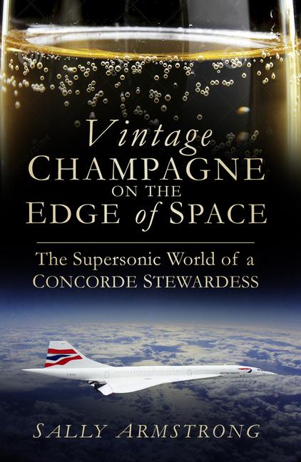 Cover: 9780750963770 | Vintage Champagne on the Edge: The Supersonic World of a Concorde...